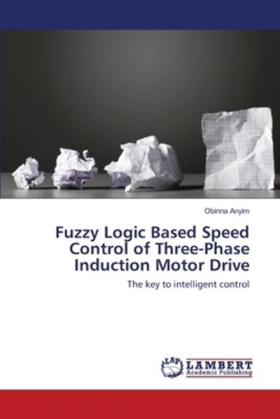 Cover for Obinna Anyim · Fuzzy Logic Based Speed Control of Three-Phase Induction Motor Drive (Paperback Bog) (2017)