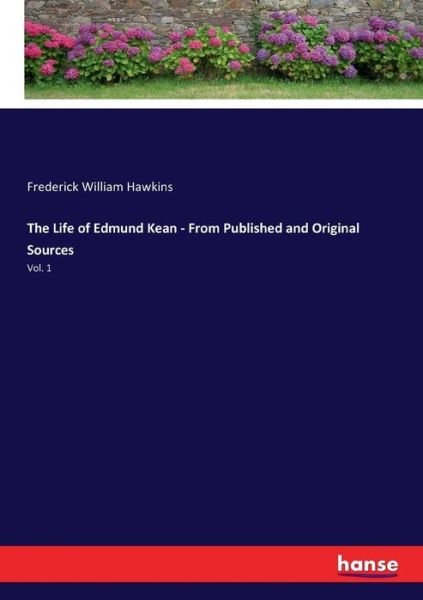 The Life of Edmund Kean - From - Hawkins - Bøger -  - 9783337095574 - 16. maj 2017