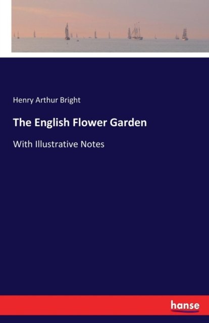 Cover for Henry Arthur Bright · The English Flower Garden: With Illustrative Notes (Paperback Bog) (2017)