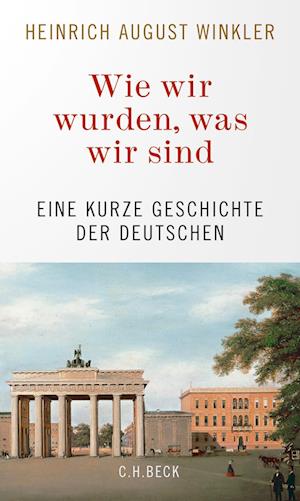 Cover for Heinrich August Winkler · Wie wir wurden, was wir sind (Book) (2023)