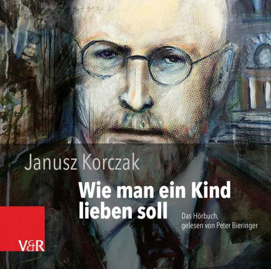 Cover for Janusz Korczak · Wie man ein Kind lieben soll (CD) (2018)