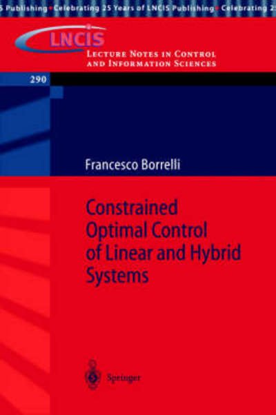 Francesco Borrelli · Constrained Optimal Control of Linear and Hybrid Systems - Lecture Notes in Control and Information Sciences (Taschenbuch) [2003 edition] (2003)