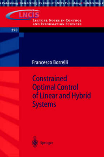 Cover for Francesco Borrelli · Constrained Optimal Control of Linear and Hybrid Systems - Lecture Notes in Control and Information Sciences (Paperback Book) [2003 edition] (2003)