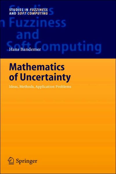 Mathematics of Uncertainty: Ideas, Methods, Application Problems - Studies in Fuzziness and Soft Computing - Hans Bandemer - Bøker - Springer-Verlag Berlin and Heidelberg Gm - 9783540284574 - 3. november 2005