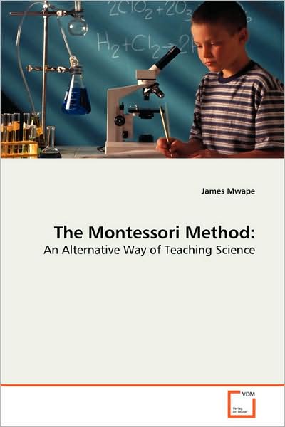 Cover for James Mwape · The Montessori Method:: an Alternative Way of Teaching Science (Paperback Book) (2008)