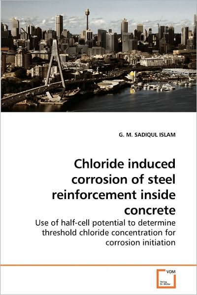 Cover for G. M. Sadiqul Islam · Chloride Induced Corrosion of Steel Reinforcement Inside Concrete: Use of Half-cell Potential to Determine Threshold Chloride Concentration for Corrosion Initiation (Pocketbok) (2010)