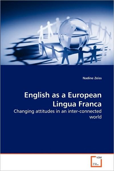 Cover for Nadine Zeiss · English As a European Lingua Franca: Changing Attitudes in an Inter-connected World (Paperback Book) (2010)