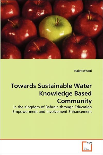 Cover for Najat Es'haqi · Towards Sustainable Water Knowledge Based Community: in the Kingdom of Bahrain Through Education Empowerment and Involvement Enhancement (Paperback Book) (2011)