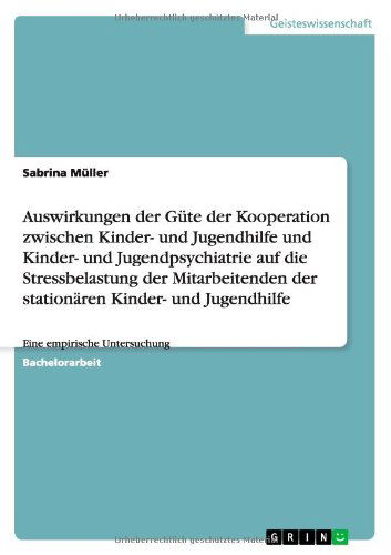 Cover for Sabrina Muller · Auswirkungen der Kooperation von Kinder- und Jugendhilfe und Kinder- und Jugendpsychiatrie auf die Stressbelastung der stationaren Mitarbeiter: Eine empirische Untersuchung (Paperback Book) [German edition] (2014)