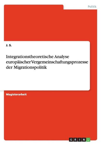 Cover for J. S. · Integrationstheoretische Analyse Europäischer Vergemeinschaftungsprozesse Der Migrationspolitik (Paperback Book) [German edition] (2014)