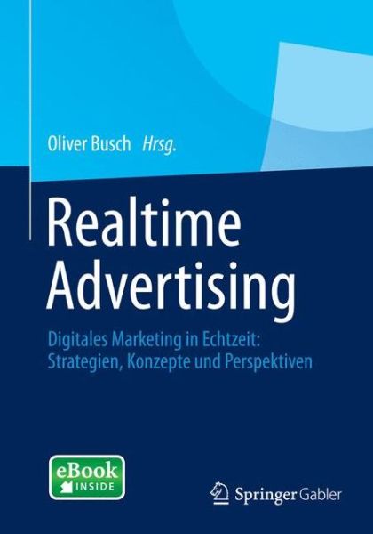 Cover for Busch  Oliver · Realtime Advertising: Digitales Marketing in Echtzeit: Strategien, Konzepte Und Perspektiven (Book) [2014 edition] (2014)