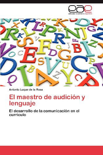 Cover for Antonio Luque De La Rosa · El Maestro De Audición Y Lenguaje: El Desarrollo De La Comunicación en El Currículo (Paperback Book) [Spanish edition] (2012)