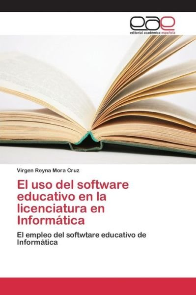 Cover for Mora Cruz Virgen Reyna · El Uso Del Software Educativo en La Licenciatura en Informatica (Paperback Book) (2015)