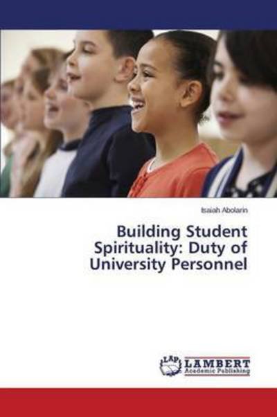 Cover for Abolarin Isaiah · Building Student Spirituality: Duty of University Personnel (Pocketbok) (2015)