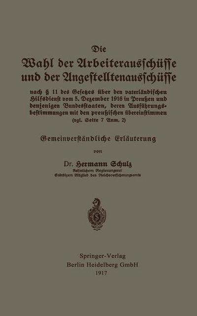 Cover for Hermann Schulz · Die Wahl Der Arbeiterausschusse Und Der Angestelltenausschusse Nach  11 Des Gesetzes UEber Den Vaterlandischen Hilfsdienst Vom 5. Dezember 1916 in Preussen Und Denjenigen Bundesstaaten, Deren Ausfuhrungsbestimmungen Mit Den Preussischen UEbereinstimmen (V (Paperback Book) [1917 edition] (1917)
