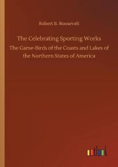 The Celebrating Sporting Work - Roosevelt - Books -  - 9783732670574 - May 15, 2018