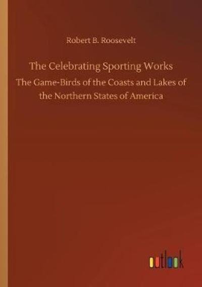 The Celebrating Sporting Work - Roosevelt - Bücher -  - 9783732670574 - 15. Mai 2018