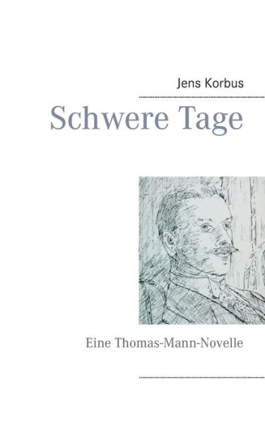 Cover for Jens Korbus · Schwere Tage: Eine Thomas-Mann-Novelle (Paperback Book) [German edition] (2018)