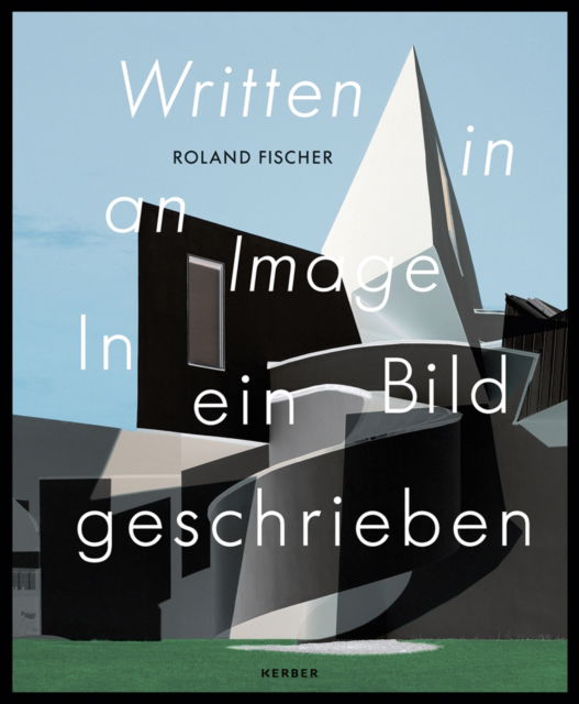 Roland Fischer: Written in an Image | In ein Bild geschrieben -  - Książki - Kerber Verlag - 9783735608574 - 23 września 2022