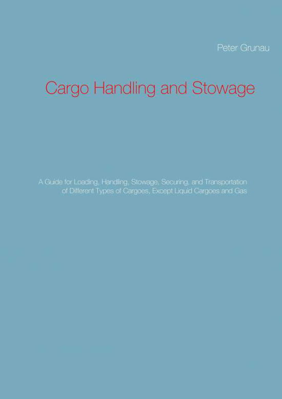 Cargo Handling and Stowage - Grunau - Kirjat -  - 9783739217574 - torstai 3. joulukuuta 2015