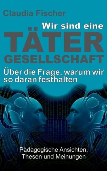 Cover for Fischer · Wir sind eine Tätergesellschaft (Buch) (2019)