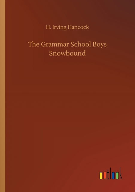 Cover for H Irving Hancock · The Grammar School Boys Snowbound (Paperback Book) (2020)