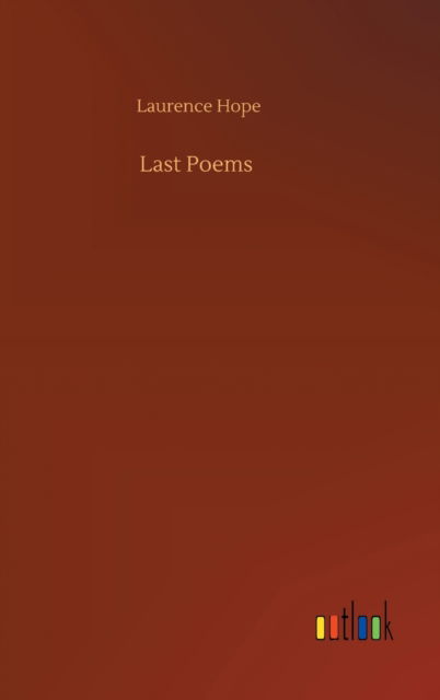 Last Poems - Laurence Hope - Books - Outlook Verlag - 9783752355574 - July 28, 2020