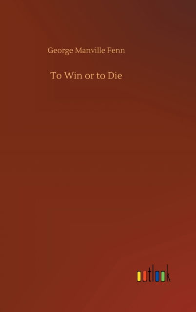 Cover for George Manville Fenn · To Win or to Die (Hardcover Book) (2020)