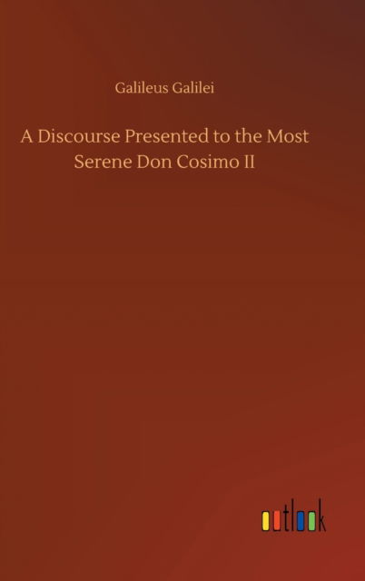 Cover for Galileo Galilei · A Discourse Presented to the Most Serene Don Cosimo II (Inbunden Bok) (2020)