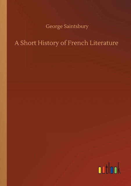 Cover for George Saintsbury · A Short History of French Literature (Pocketbok) (2020)