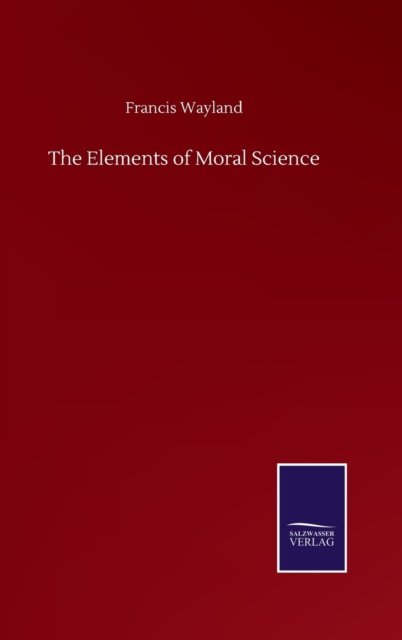 Cover for Francis Wayland · The Elements of Moral Science (Hardcover Book) (2020)
