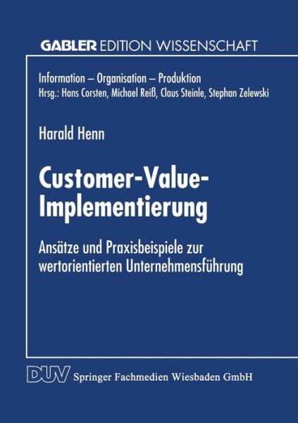 Cover for Harald Henn · Customer-Value-Implementierung: Ansatze und Praxisbeispiele zur wertorientierten Unternehmensfuhrung - Information - Organisation - Produktion (Paperback Book) [1999 edition] (1999)