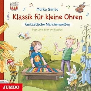 Cover for Marko Simsa · Klassik für kleine Ohren. Fantastische Märchenwelten (Lydbog (CD)) (2023)