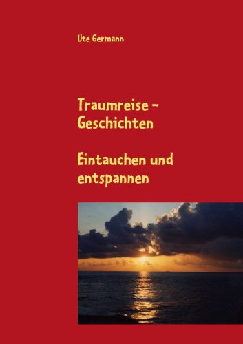 Cover for Ute Germann · Traumreise - Geschichten: Eintauchen und entspannen (Paperback Book) [German edition] (2009)