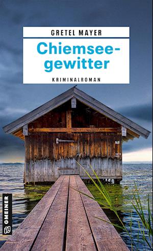 Chiemseegewitter - Gretel Mayer - Books - Gmeiner-Verlag - 9783839207574 - March 12, 2025
