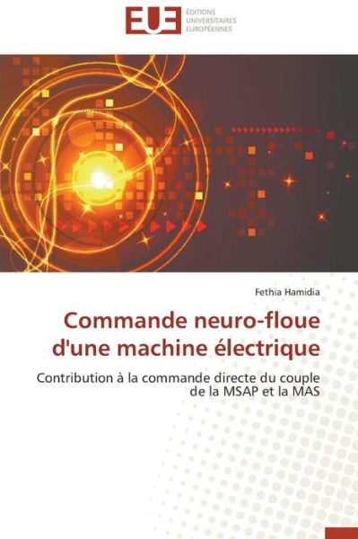 Cover for Fethia Hamidia · Commande Neuro-floue D'une Machine Électrique: Contribution À La Commande Directe Du Couple De La Msap et La Mas (Paperback Book) [French edition] (2018)