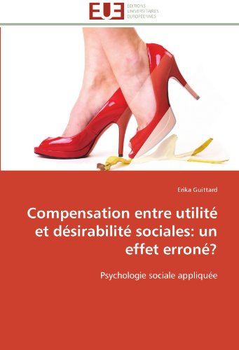 Cover for Erika Guittard · Compensation Entre Utilité et Désirabilité Sociales: Un Effet Erroné?: Psychologie Sociale Appliquée (Paperback Book) [French edition] (2018)