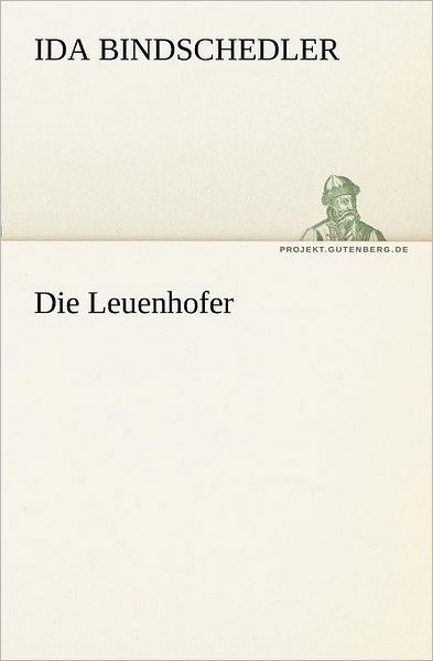 Die Leuenhofer (Tredition Classics) (German Edition) - Ida Bindschedler - Books - tredition - 9783842403574 - May 8, 2012