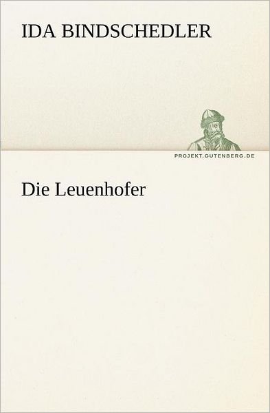 Cover for Ida Bindschedler · Die Leuenhofer (Tredition Classics) (German Edition) (Paperback Book) [German edition] (2012)