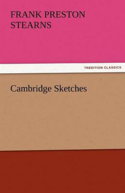 Cover for Frank Preston Stearns · Cambridge Sketches (Tredition Classics) (Paperback Book) (2011)