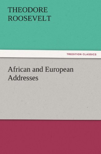 Cover for Theodore Roosevelt · African and European Addresses (Tredition Classics) (Paperback Book) (2011)
