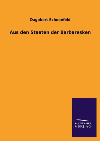 Cover for Dagobert Schoenfeld · Aus den Staaten Der Barbaresken (Taschenbuch) [German edition] (2013)