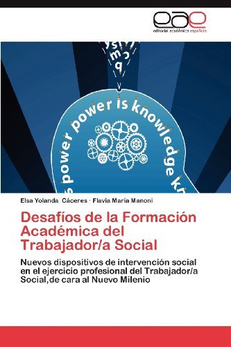 Cover for Flavia María Manoni · Desafíos De La Formación Académica Del Trabajador/a Social: Nuevos Dispositivos De Intervención Social en El Ejercicio Profesional Del Trabajador/a Social,de Cara Al Nuevo Milenio (Pocketbok) [Spanish edition] (2012)