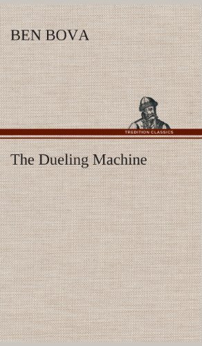 Cover for Ben Bova · The Dueling Machine (Inbunden Bok) (2013)
