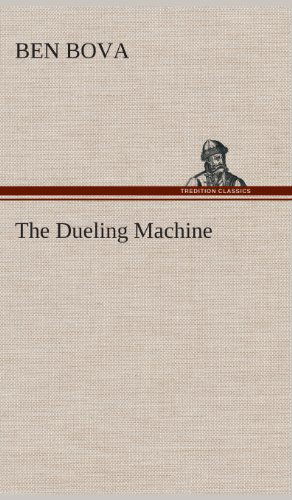 The Dueling Machine - Ben Bova - Books - TREDITION CLASSICS - 9783849516574 - February 21, 2013