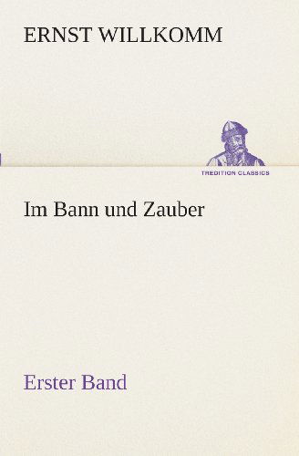 Cover for Ernst Willkomm · Im Bann Und Zauber: Erster Band (Tredition Classics) (German Edition) (Taschenbuch) [German edition] (2013)