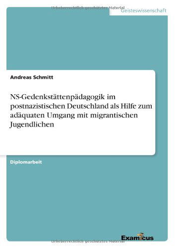 Cover for Andreas Schmitt · NS-Gedenkstattenpadagogik im postnazistischen Deutschland als Hilfe zum adaquaten Umgang mit migrantischen Jugendlichen (Taschenbuch) [German edition] (2012)