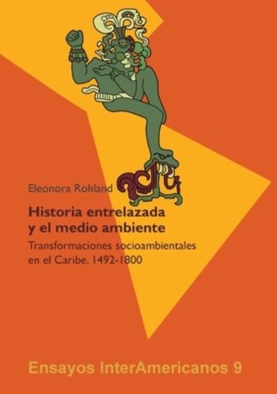 Cover for Eleonora Rohland · ?Historia entrelazada y el medio ambiente?: Transformaciones socioambientales en el Caribe, 1492-1800 (Paperback Book) (2020)