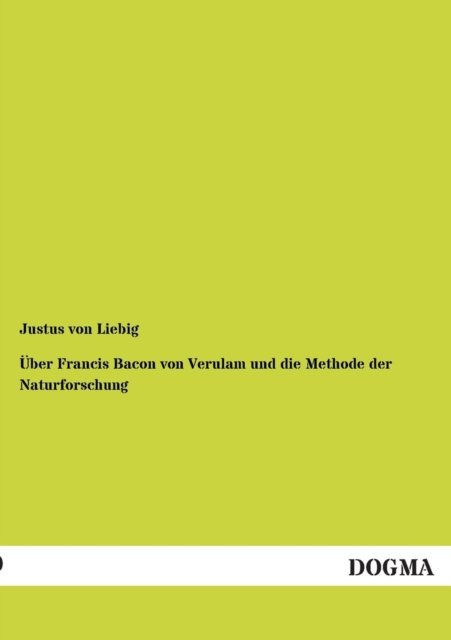 Cover for Justus Von Liebig · UEber Francis Bacon von Verulam und die Methode der Naturforschung (Paperback Bog) [German, 1 edition] (2012)