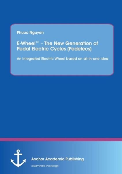Cover for Phuoc Nguyen · E-wheel - the New Generation of Pedal Electric Cycles (Pedelecs): an Integrated Electric Wheel Based on All-in-one Idea (Paperback Book) (2015)
